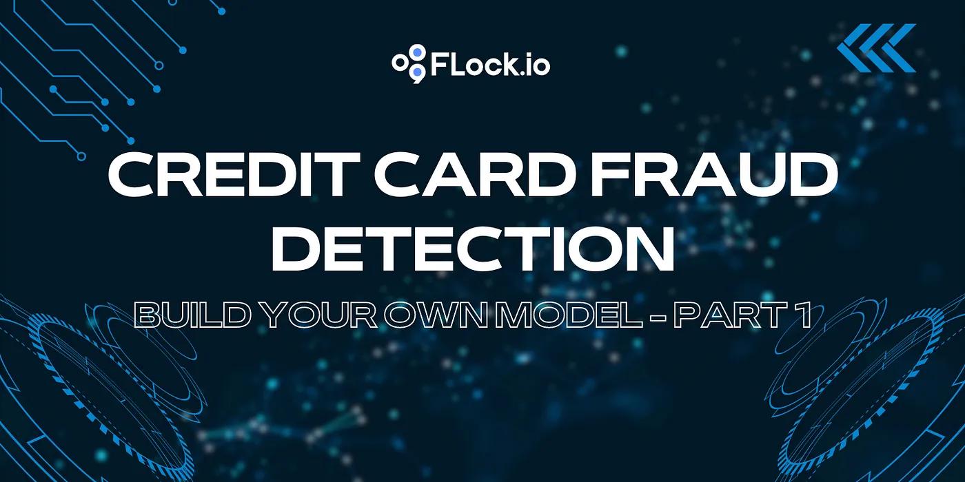 Credit Card Fraud Detection: Build Your Own Model — Part 1