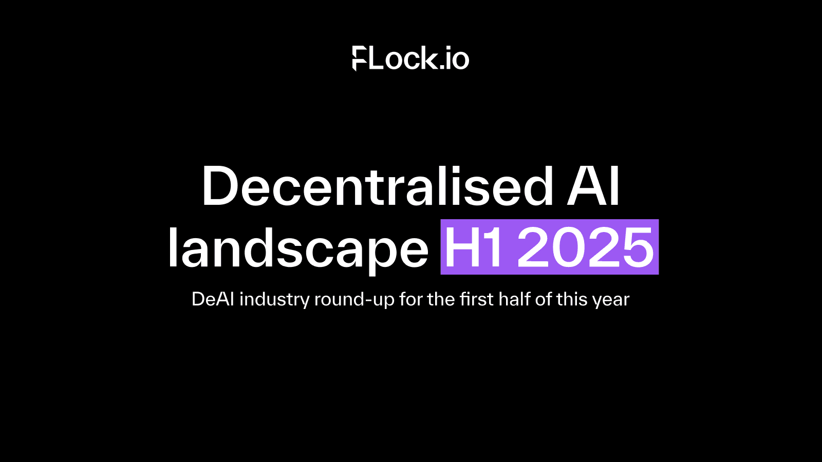 DeAI’s quiet coup: H1 2025 industry landscape snapshot