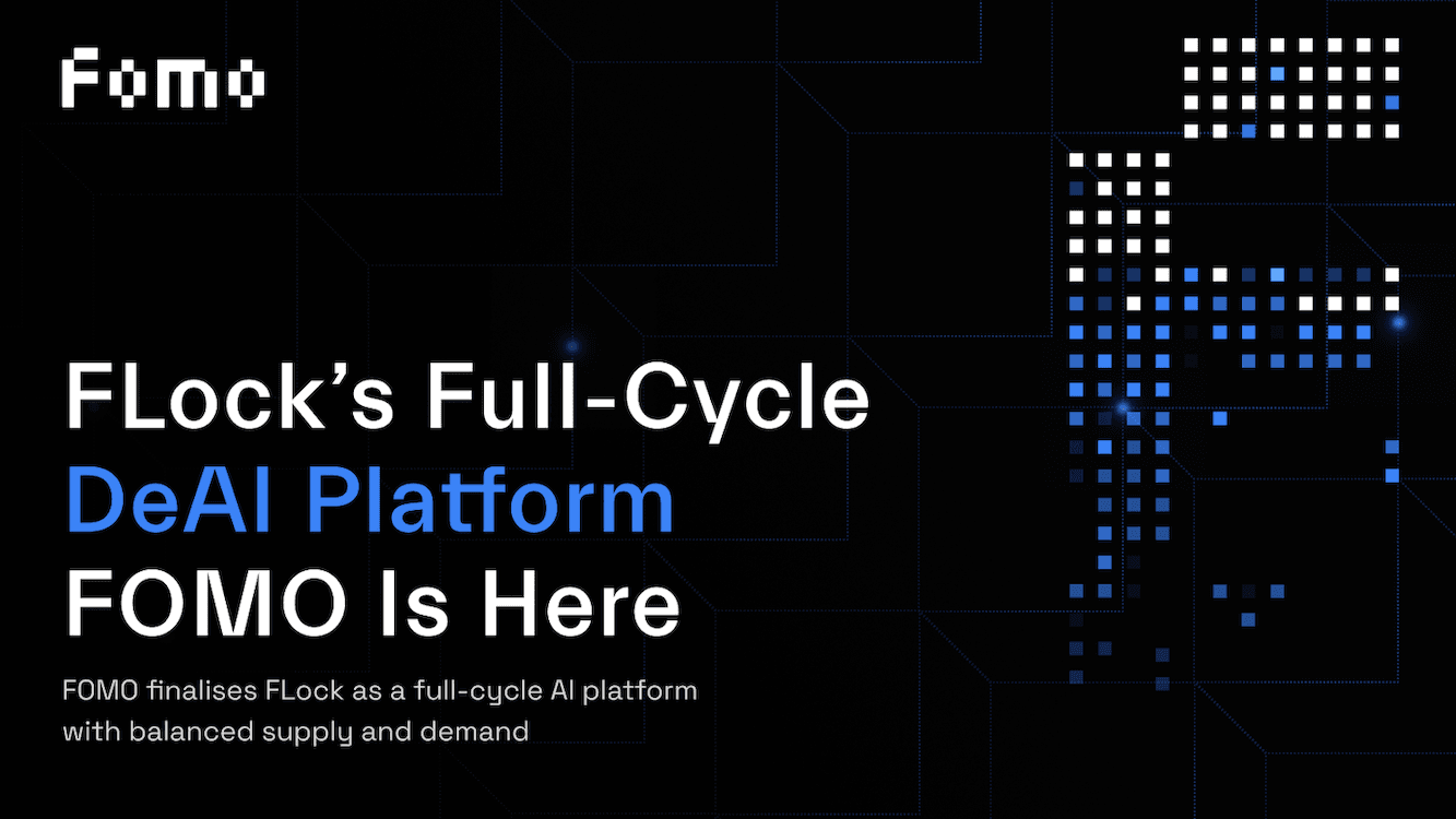 FLock.io's full-cycle DeAI platform FOMO is here