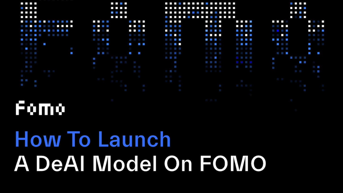 Get started on FOMO: how to launch a DeAI model