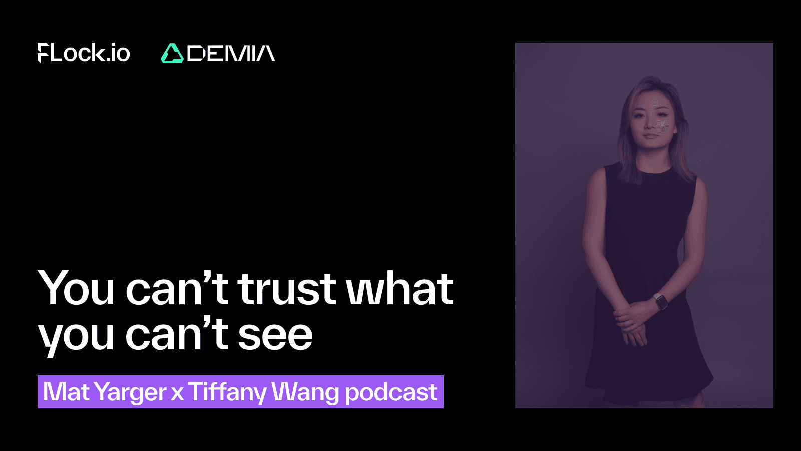 You can’t trust what you can’t see: Mat Yarger X Tiffany Wang podcast